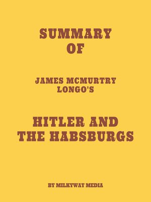 cover image of Summary of James McMurtry Longo's Hitler and the Habsburgs